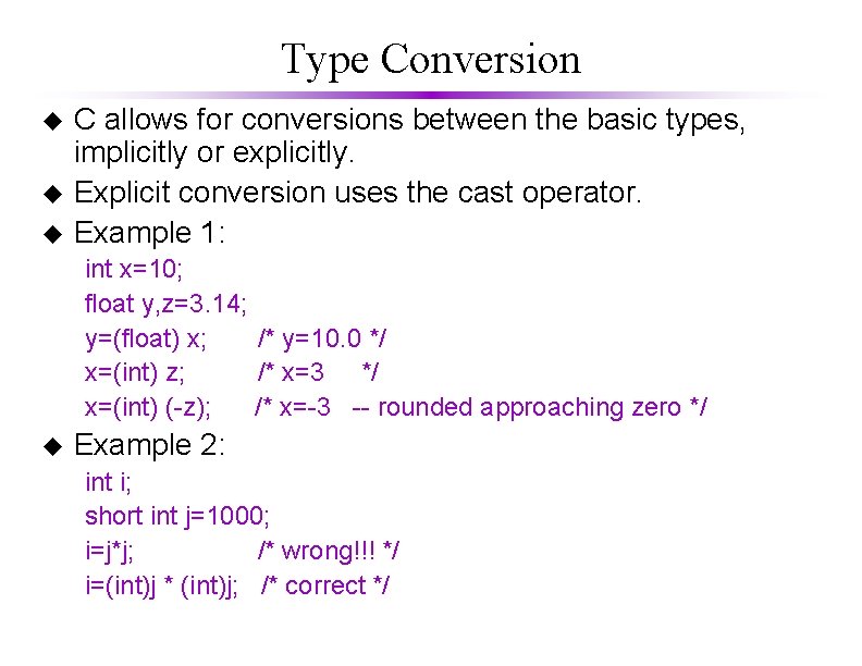 Type Conversion u u u C allows for conversions between the basic types, implicitly Type Conversion u u u C allows for conversions between the basic types, implicitly