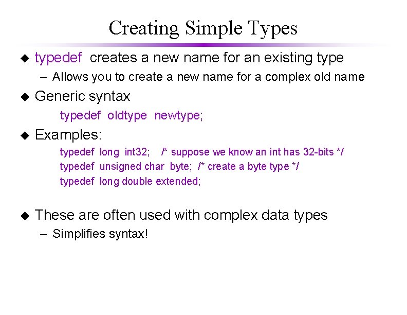 Creating Simple Types u typedef creates a new name for an existing type – Creating Simple Types u typedef creates a new name for an existing type –