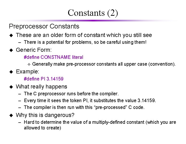 Constants (2) Preprocessor Constants u These are an older form of constant which you Constants (2) Preprocessor Constants u These are an older form of constant which you