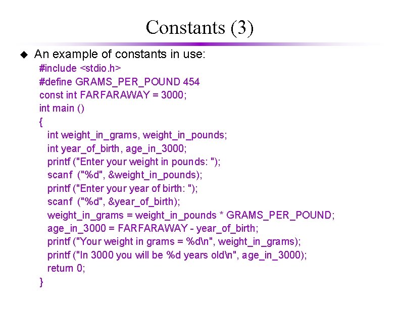 Constants (3) u An example of constants in use: #include <stdio. h> #define GRAMS_PER_POUND Constants (3) u An example of constants in use: #include <stdio. h> #define GRAMS_PER_POUND