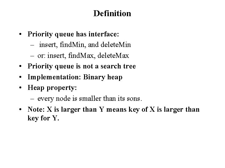 Definition • Priority queue has interface: – insert, find. Min, and delete. Min –