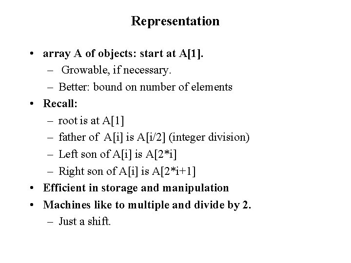 Representation • array A of objects: start at A[1]. – Growable, if necessary. –