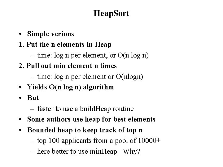 Heap. Sort • Simple verions 1. Put the n elements in Heap – time: