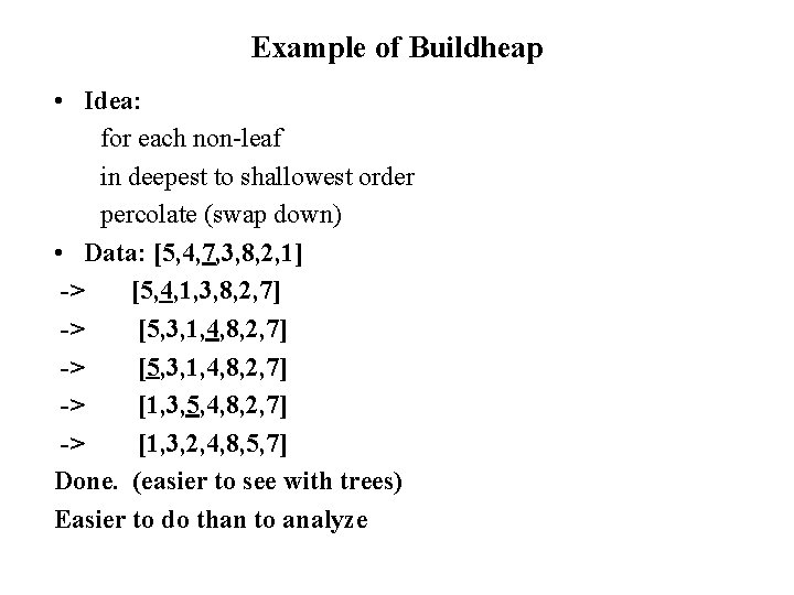 Example of Buildheap • Idea: for each non-leaf in deepest to shallowest order percolate