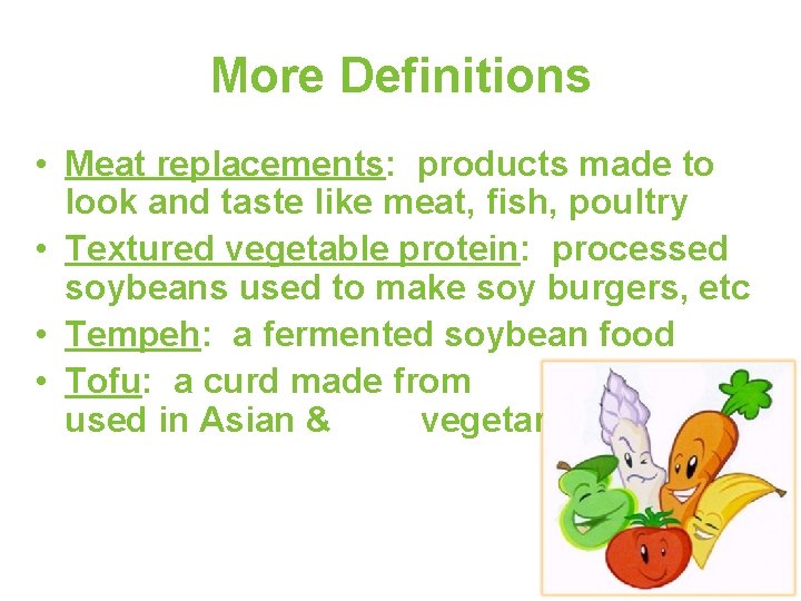 More Definitions • Meat replacements: products made to look and taste like meat, fish,