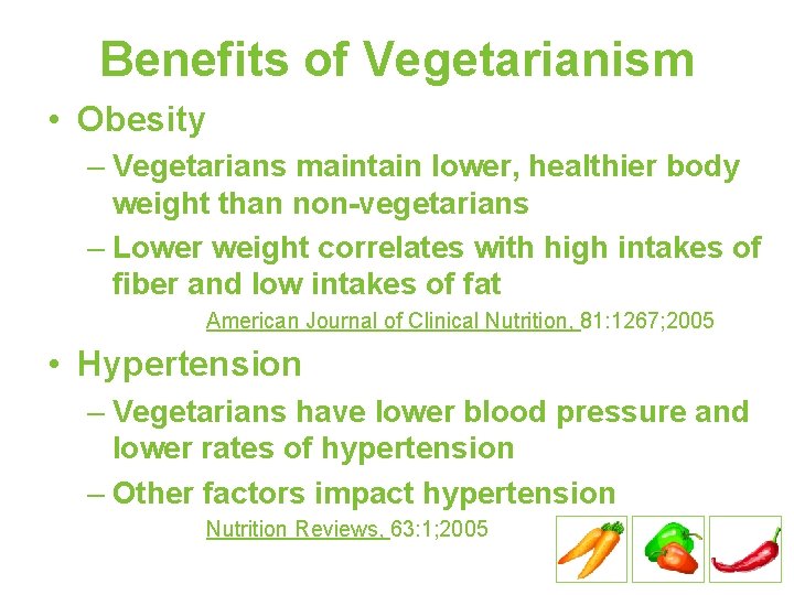 Benefits of Vegetarianism • Obesity – Vegetarians maintain lower, healthier body weight than non-vegetarians