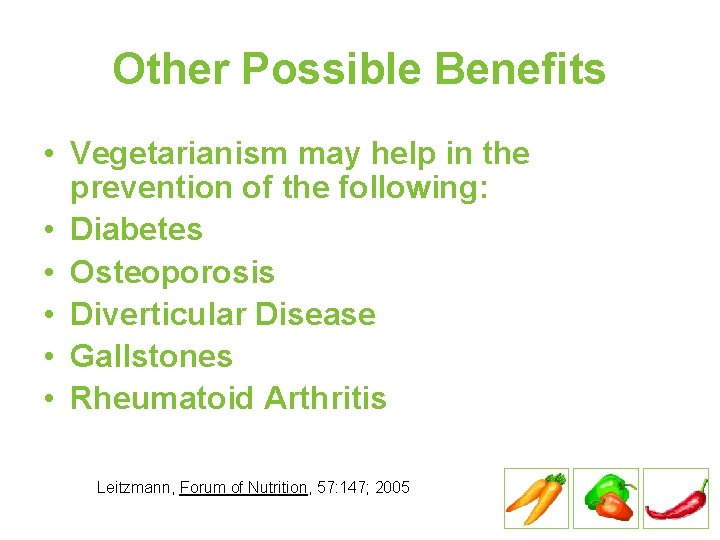 Other Possible Benefits • Vegetarianism may help in the prevention of the following: •