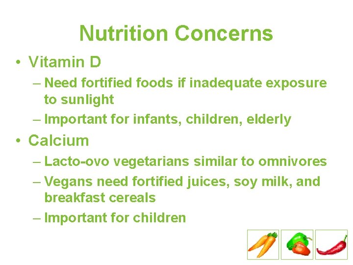 Nutrition Concerns • Vitamin D – Need fortified foods if inadequate exposure to sunlight