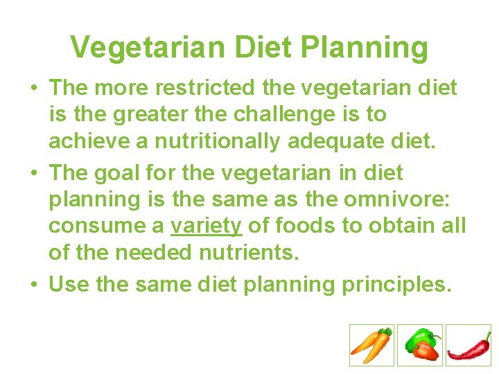 Vegetarian Diet Planning • The more restricted the vegetarian diet is the greater the