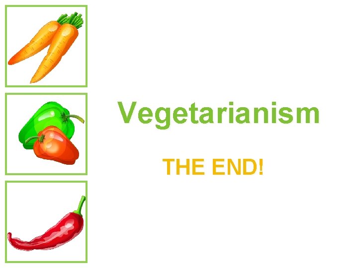 Vegetarianism THE END! 