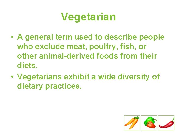 Vegetarian • A general term used to describe people who exclude meat, poultry, fish,