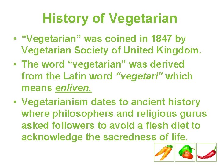 History of Vegetarian • “Vegetarian” was coined in 1847 by Vegetarian Society of United