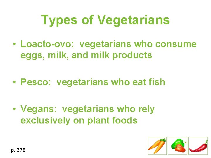 Types of Vegetarians • Loacto-ovo: vegetarians who consume eggs, milk, and milk products •