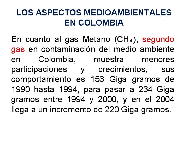 LOS ASPECTOS MEDIOAMBIENTALES EN COLOMBIA En cuanto al gas Metano (CH₄), segundo gas en