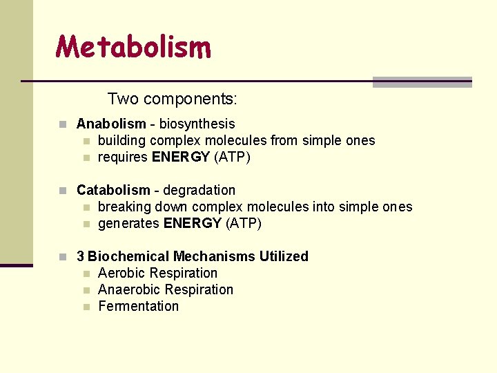 Metabolism Two components: n Anabolism - biosynthesis n n building complex molecules from simple