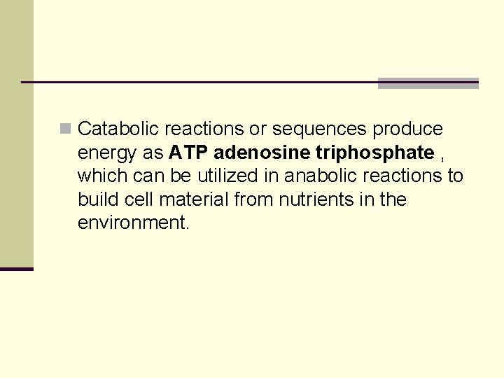 n Catabolic reactions or sequences produce energy as ATP adenosine triphosphate , which can