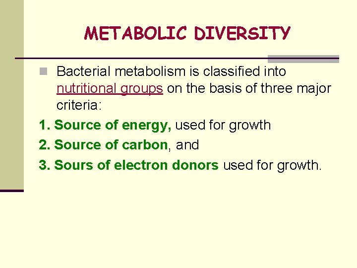 METABOLIC DIVERSITY n Bacterial metabolism is classified into nutritional groups on the basis of