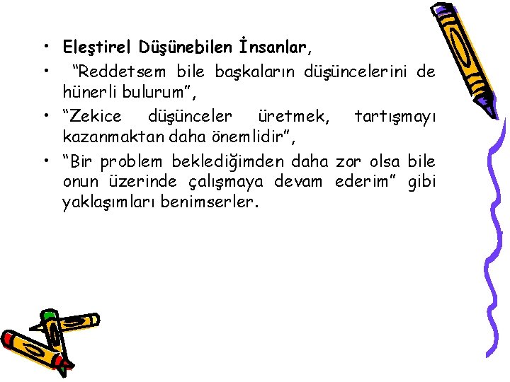  • Eleştirel Düşünebilen İnsanlar, • “Reddetsem bile başkaların düşüncelerini de hünerli bulurum”, •