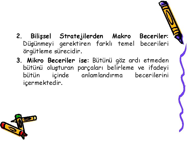 2. Bilişsel Stratejilerden Makro Beceriler: Düşünmeyi gerektiren farklı temel becerileri örgütleme sürecidir. 3. Mikro