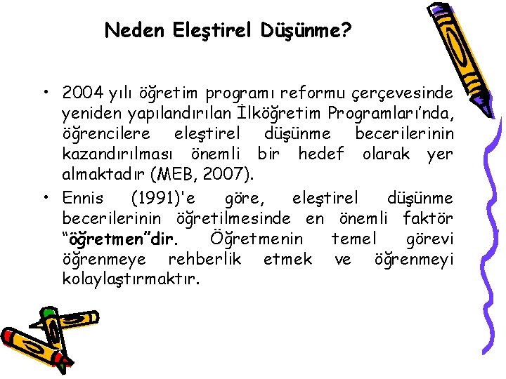 Neden Eleştirel Düşünme? • 2004 yılı öğretim programı reformu çerçevesinde yeniden yapılandırılan İlköğretim Programları’nda,