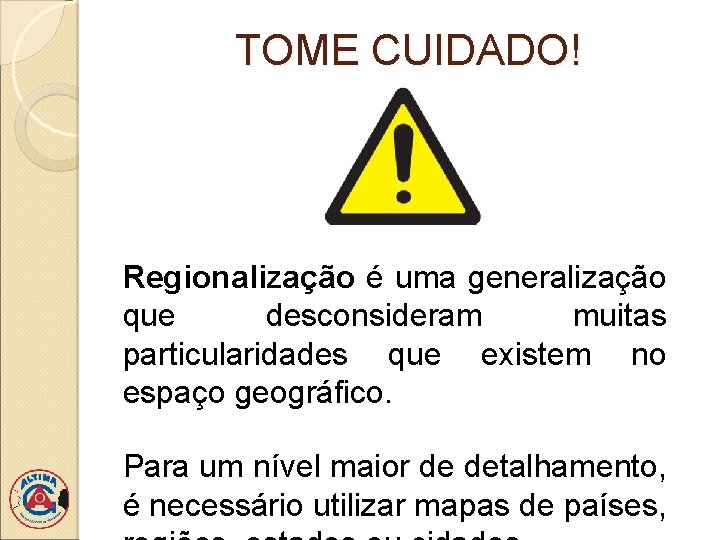 TOME CUIDADO! Regionalização é uma generalização que desconsideram muitas particularidades que existem no espaço