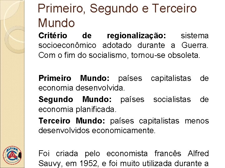 Primeiro, Segundo e Terceiro Mundo Critério de regionalização: sistema socioeconômico adotado durante a Guerra.