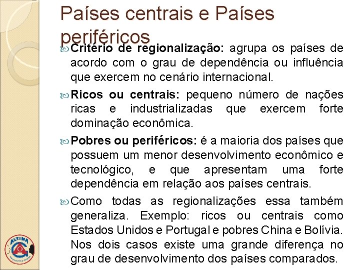 Países centrais e Países periféricos Critério de regionalização: agrupa os países de acordo com