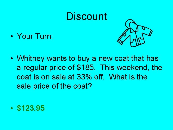 Discount • Your Turn: • Whitney wants to buy a new coat that has