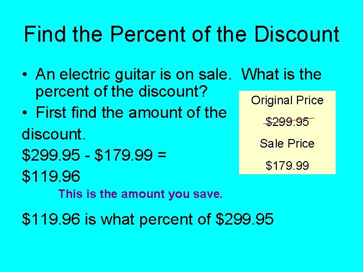 Find the Percent of the Discount • An electric guitar is on sale. What