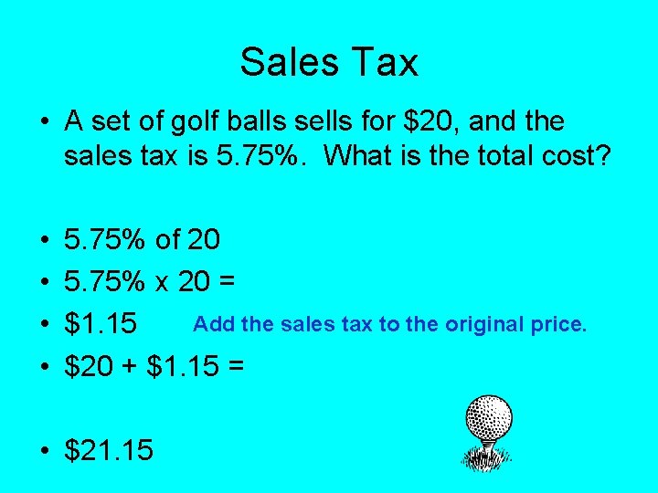 Sales Tax • A set of golf balls sells for $20, and the sales