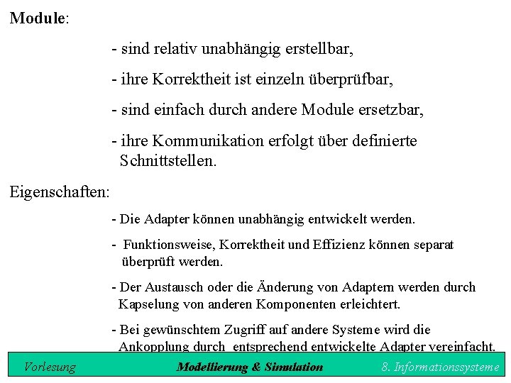 Module: - sind relativ unabhängig erstellbar, - ihre Korrektheit ist einzeln überprüfbar, - sind