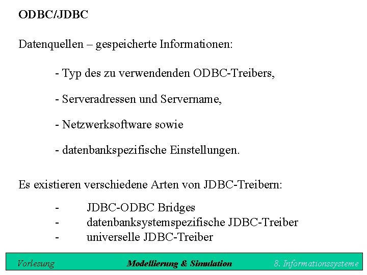 ODBC/JDBC Datenquellen – gespeicherte Informationen: - Typ des zu verwendenden ODBC-Treibers, - Serveradressen und