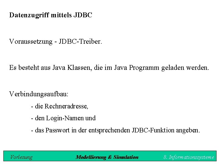 Datenzugriff mittels JDBC Voraussetzung - JDBC-Treiber. Es besteht aus Java Klassen, die im Java