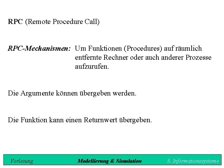 RPC (Remote Procedure Call) RPC-Mechanismen: Um Funktionen (Procedures) auf räumlich entfernte Rechner oder auch