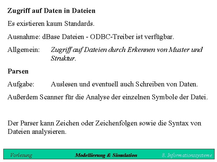 Zugriff auf Daten in Dateien Es existieren kaum Standards. Ausnahme: d. Base Dateien -