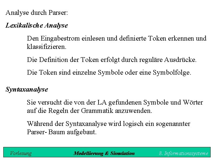 Analyse durch Parser: Lexikalische Analyse Den Eingabestrom einlesen und definierte Token erkennen und klassifizieren.