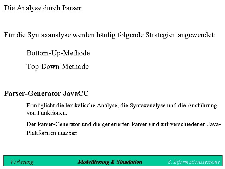 Die Analyse durch Parser: Für die Syntaxanalyse werden häufig folgende Strategien angewendet: Bottom-Up-Methode Top-Down-Methode