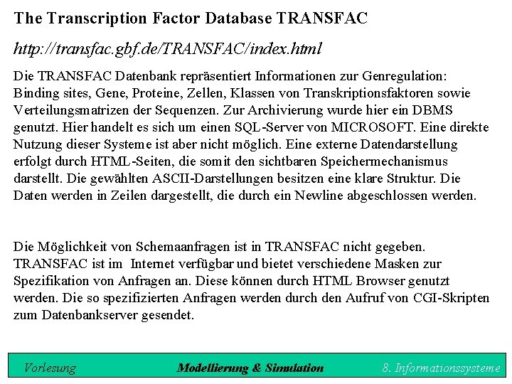 The Transcription Factor Database TRANSFAC http: //transfac. gbf. de/TRANSFAC/index. html Die TRANSFAC Datenbank repräsentiert