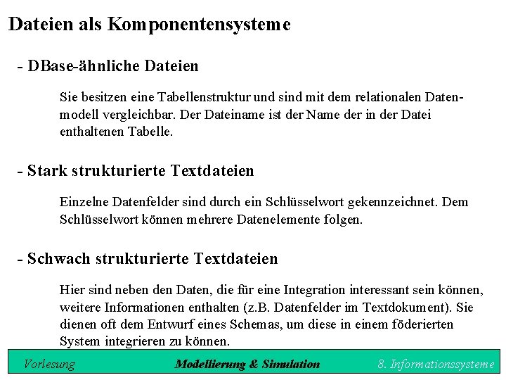 Dateien als Komponentensysteme - DBase-ähnliche Dateien Sie besitzen eine Tabellenstruktur und sind mit dem