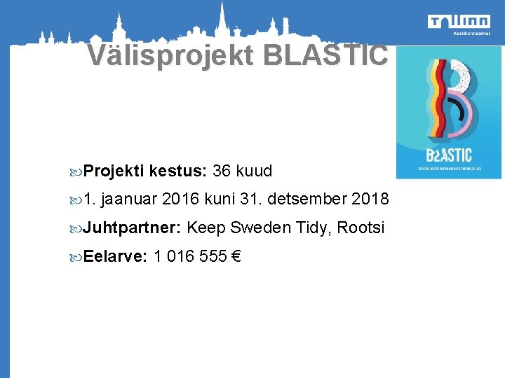 Välisprojekt BLASTIC Projekti 1. kestus: 36 kuud jaanuar 2016 kuni 31. detsember 2018 Juhtpartner: