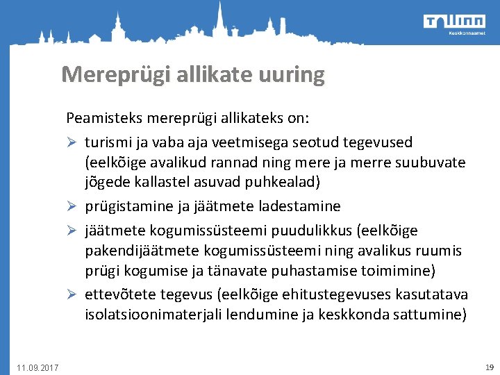 Mereprügi allikate uuring Peamisteks mereprügi allikateks on: Ø turismi ja vaba aja veetmisega seotud