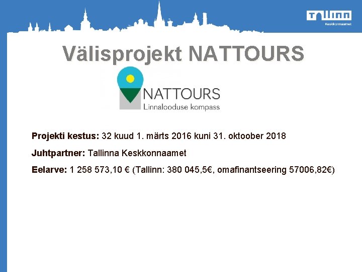 Välisprojekt NATTOURS Projekti kestus: 32 kuud 1. märts 2016 kuni 31. oktoober 2018 o