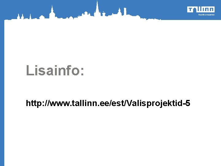 Lisainfo: o http: //www. tallinn. ee/est/Valisprojektid-5 Heakorrakuu 2012 Tallinnas 14. aprill kuni 12. mai