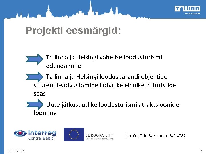 Projekti eesmärgid: Tallinna ja Helsingi vahelise loodusturismi edendamine Tallinna ja Helsingi looduspärandi objektide suurem