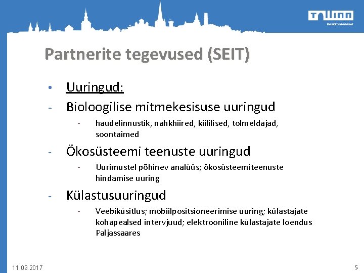 Partnerite tegevused (SEIT) • - Uuringud: Bioloogilise mitmekesisuse uuringud - - Ökosüsteemi teenuste uuringud