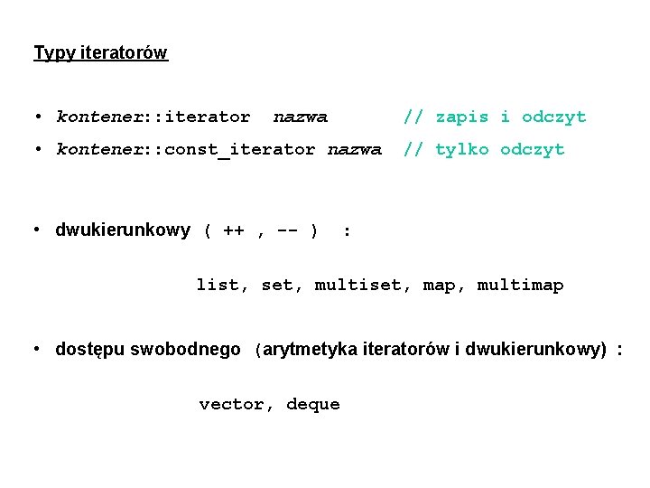 Typy iteratorów • kontener: : iterator nazwa // zapis i odczyt • kontener: :