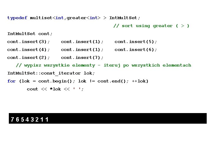 typedef multiset<int, greater<int> > Int. Mult. Set; // sort using greater ( > )