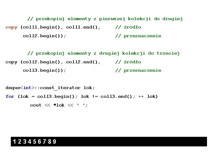 // przekopiuj elementy z pierwszej kolekcji do drugiej copy (coll 1. begin(), coll 1.