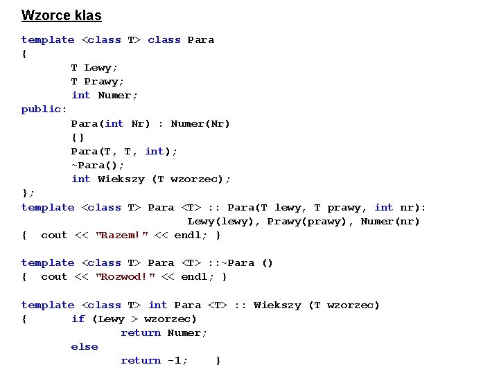 Wzorce klas template <class T> class Para { T Lewy; T Prawy; int Numer;