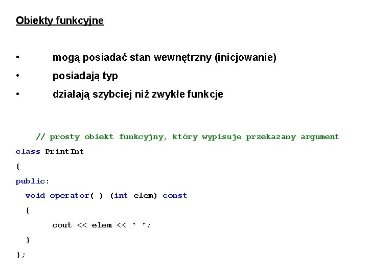 Obiekty funkcyjne • mogą posiadać stan wewnętrzny (inicjowanie) • posiadają typ • działają szybciej